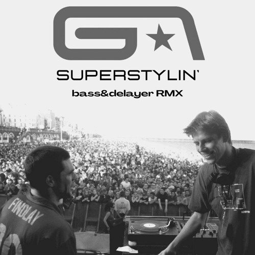 Groove Armada - Superstylin' [Bass&Delayer RMX]