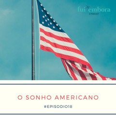 #018 - O Sonho Americano
