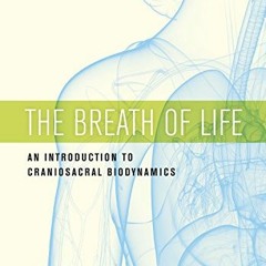 VIEW PDF 📖 The Breath of Life: An Introduction to Craniosacral Biodynamics by  Cheri