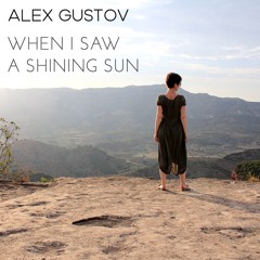 When I Saw A Shining Sun (Dedicated to P.P. - A.Gustov © 2020)