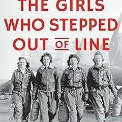 ヽ(・∀・)ﾉ The Girls Who Stepped Out of Line: Untold Stories of the Women Who Changed the Course o