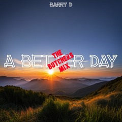 A Better Day.  (The Butchers Mix)