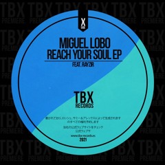 Premiere: Miguel Lobo feat. Rayzir - Reach Your Soul [TBX Records]