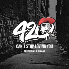 NOTSOBAD X JOVANI -  Can't Stop Loving You
