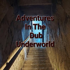Adventures In The Dub Underworld