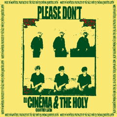 THE HOLY & DJ CINÉMA QUARTIER LATIN - PLEASE DON'T (Extended Mix)