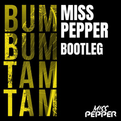 BUM BUM TAM TAM - MISS PEPPER BOOTLEG (RAW / RAWTEMPO)
