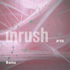 098 - Unrushed by Banu