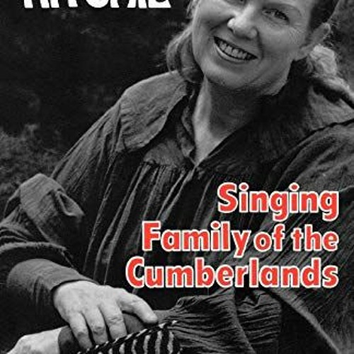 Read KINDLE PDF EBOOK EPUB Singing Family of the Cumberlands by  Jean Ritchie &  Maurice Sendak ✔�
