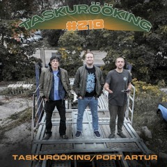 Taskurööking/Port Artur #218 (17.09.2023)