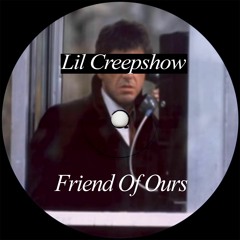 Lil Creepshow - Friend Of Ours