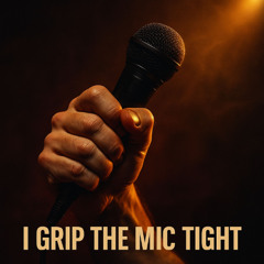I grip the mic tight