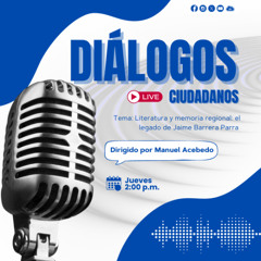 Diálogos Ciudadanos - Capítulo 100: Literatura y Memoria Regional, el legado de Jaime Barrera Parra