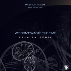 Rasmus Faber Feat. Renae Rain 'We Don't Waste The Time' (Kala'An Remix Extended)