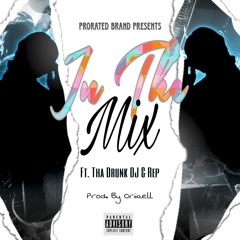 In The Mix ft. Tha Drunk DJ & Rep (Prod. By Oriiaell)