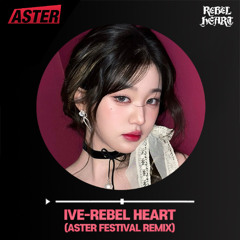 IVE-REBEL HEART(ASTER FESTIVAL REMIX)