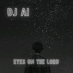 Eyes on the Lord (Mashup)