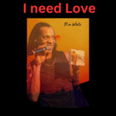 I need love