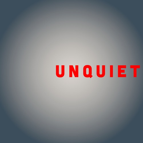 U N Q U I E T
