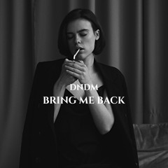 DNDM - Bring Me Back (Original Mix)