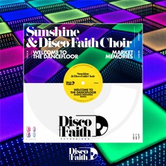 'Welcome To The Dancefloor' (Market Memories Remix) by Sunshine and Disco Faith Choir