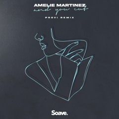 Amélie Martinez - And You Cut (Provi Remix)