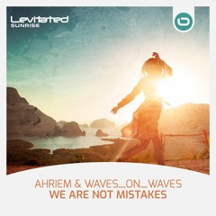 AHRIEM & Waves_On_Waves - We Are Not Mistakes [OUT NOW]