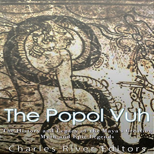 Read KINDLE 📄 The Popol Vuh: The History and Legacy of the Maya's Creation Myth and