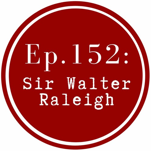 Get Lit Episode 152: Sir Walter Raleigh