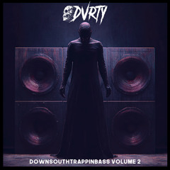 DVRTY - DOWNSOUTHTRAPPINBASS VOL 2