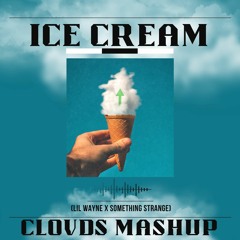Ice Cream (Lil Wayne x Something Strange) CLOVDS Mashup