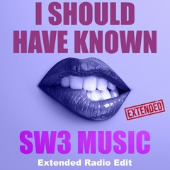 I Should Have Known By SW3 MUSIC - Extended Radio Edit