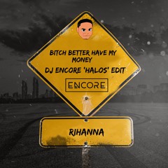 Bitch Better Have My Money (DJ Encore 'Halos' Edit)