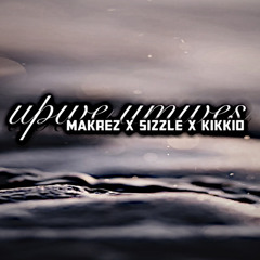 𝖀𝖕𝖜𝖊 𝖚𝖒𝖜𝖊𝖘 Makrez x Sizzle & Kikkio 2021