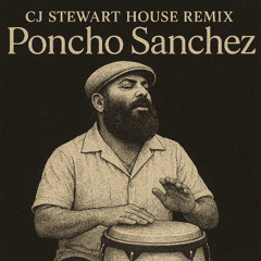 Oye Lo, Poncho Sanchez Groovy House Remix - CJ Stewart Filp