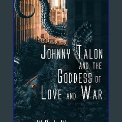 ebook [read pdf] ❤ Johnny Talon and the Goddess of Love and War Pdf Ebook