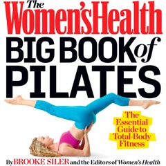 READ PDF The Women's Health Big Book of Pilates: The Essential Guide to Total Bo