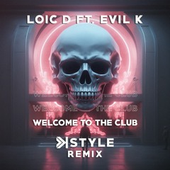 Loic D Ft. Evil K - Welcome To The Club (K-Style Remix)