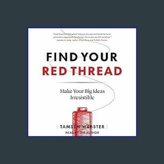 Download Ebook ❤ Find Your Red Thread: Make Your Big Ideas Irresistible (<E.B.O.O.K. DOWNLOAD^>