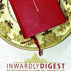 [DOWNLOAD] KINDLE 📘 Inwardly Digest: The Prayer Book as Guide to a Spiritual Life by
