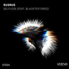 ST024 - RUSRUS - Selfless (feat. Blacktextured)