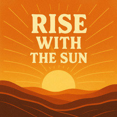 Rise with the sun