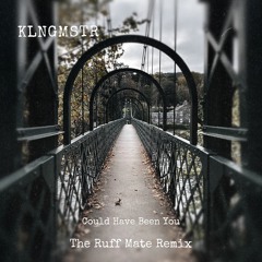 KLNGMSTR - Could Have Been You - The Ruff Mate Remix