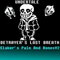 Undertale Betrayer's Last Breath-Slaker's Pain And Bones V2(Not A Slaker Anymore x Pain And Bones)