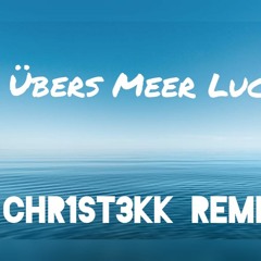 Übers Meer - Luca - CHR1ST3KK REMIX