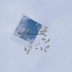 florescence. (w/ jay)