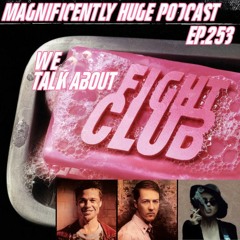 Episode 253 - We Talk About Fight Club