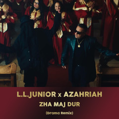 L.L. Junior x Azahriah (feat. Farkas Pisti) - ZHA MAJ DUR (Drama Remix)