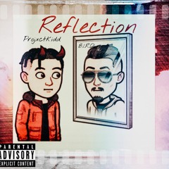Reflection | Projxctkidd x 1TimeB.I.R.D (Prod. By Projxctkidd)