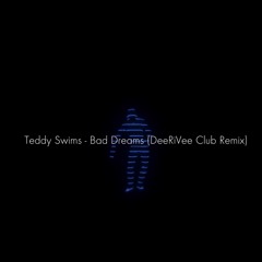 Teddy Swims - Bad Dreams (DeeRiVee Club Remix)